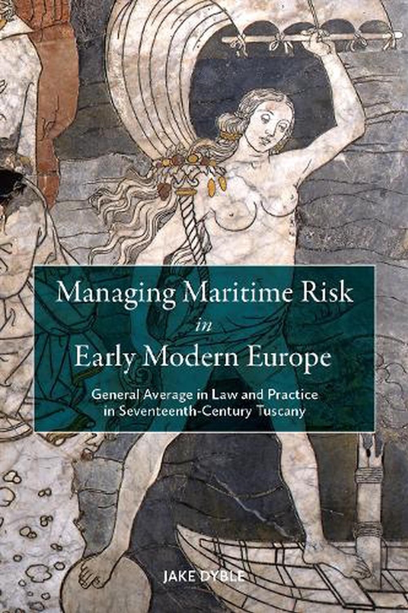 Managing Maritime Risk In Early Modern Europe : General Average In Law And Practice In Seventeenth-C/Product Detail/Military