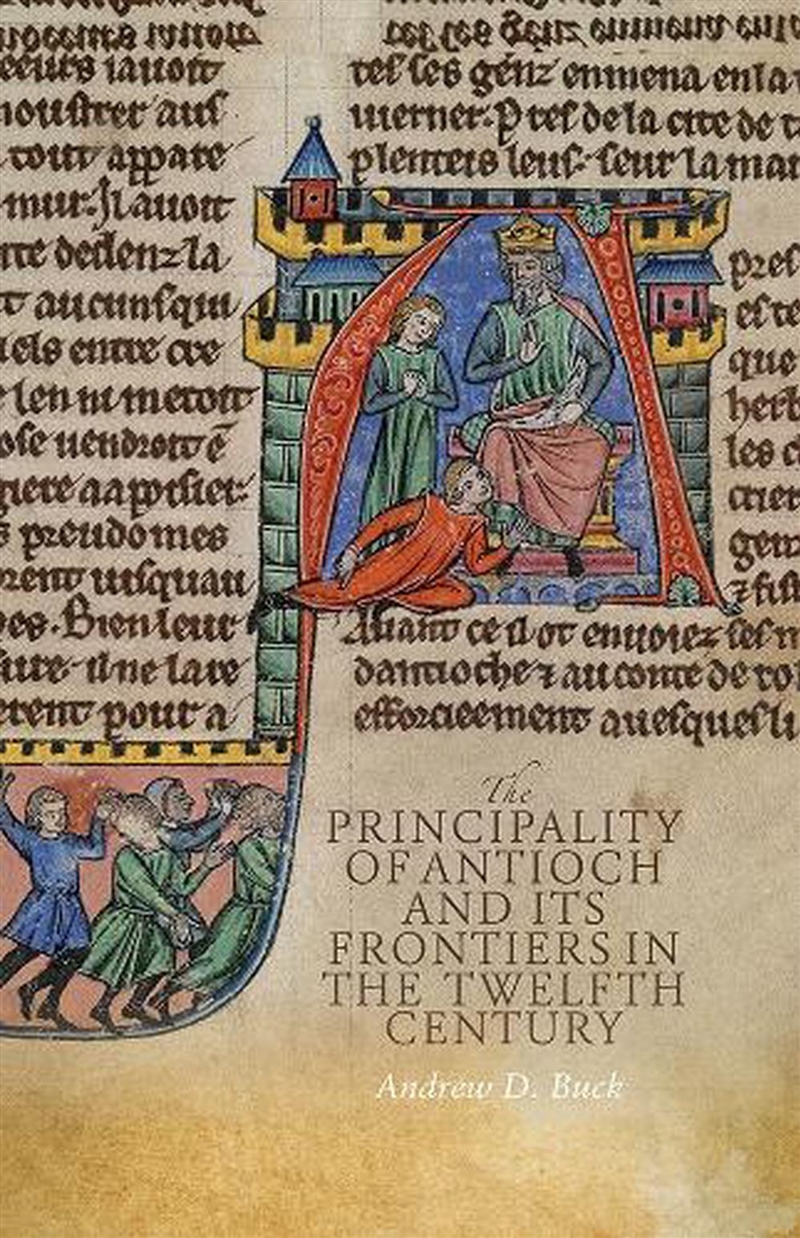 The Principality Of Antioch And Its Frontiers In The Twelfth Century/Product Detail/History