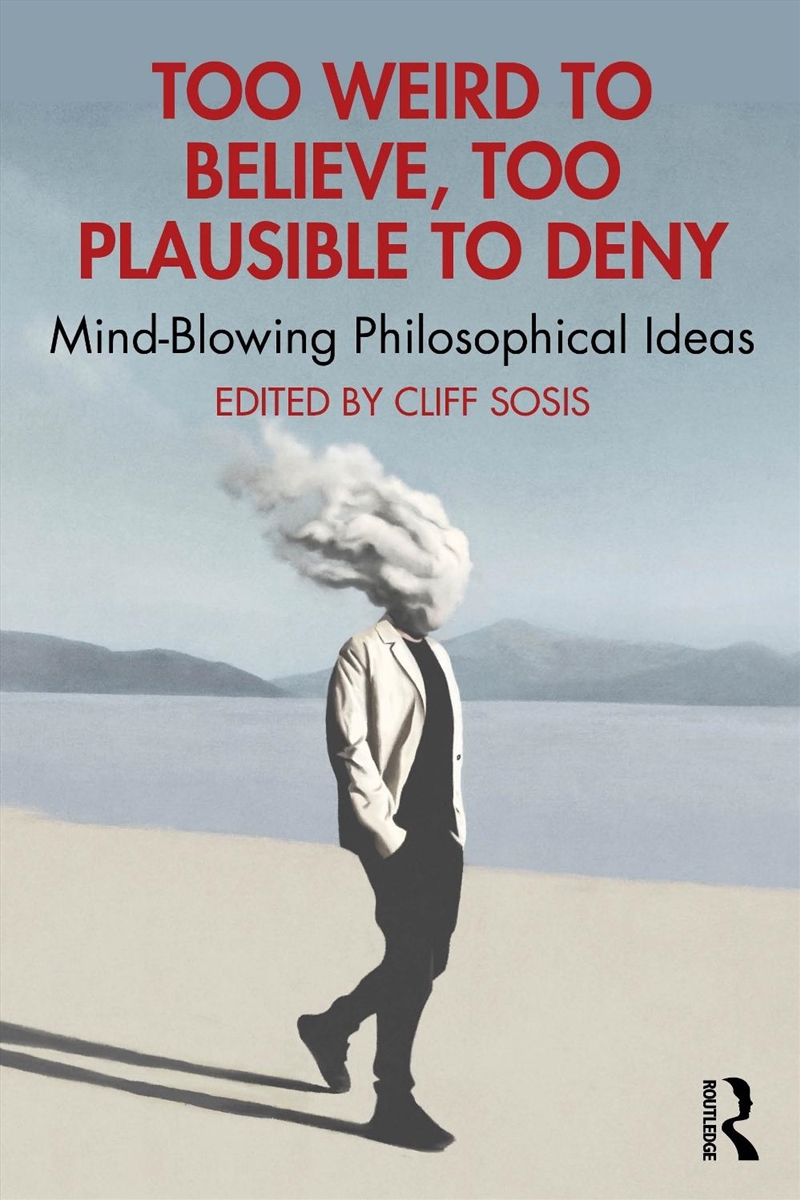 Too Weird To Believe, Too Plausible To Deny Mind-Blowing Philosophical Ideas/Product Detail/Reading