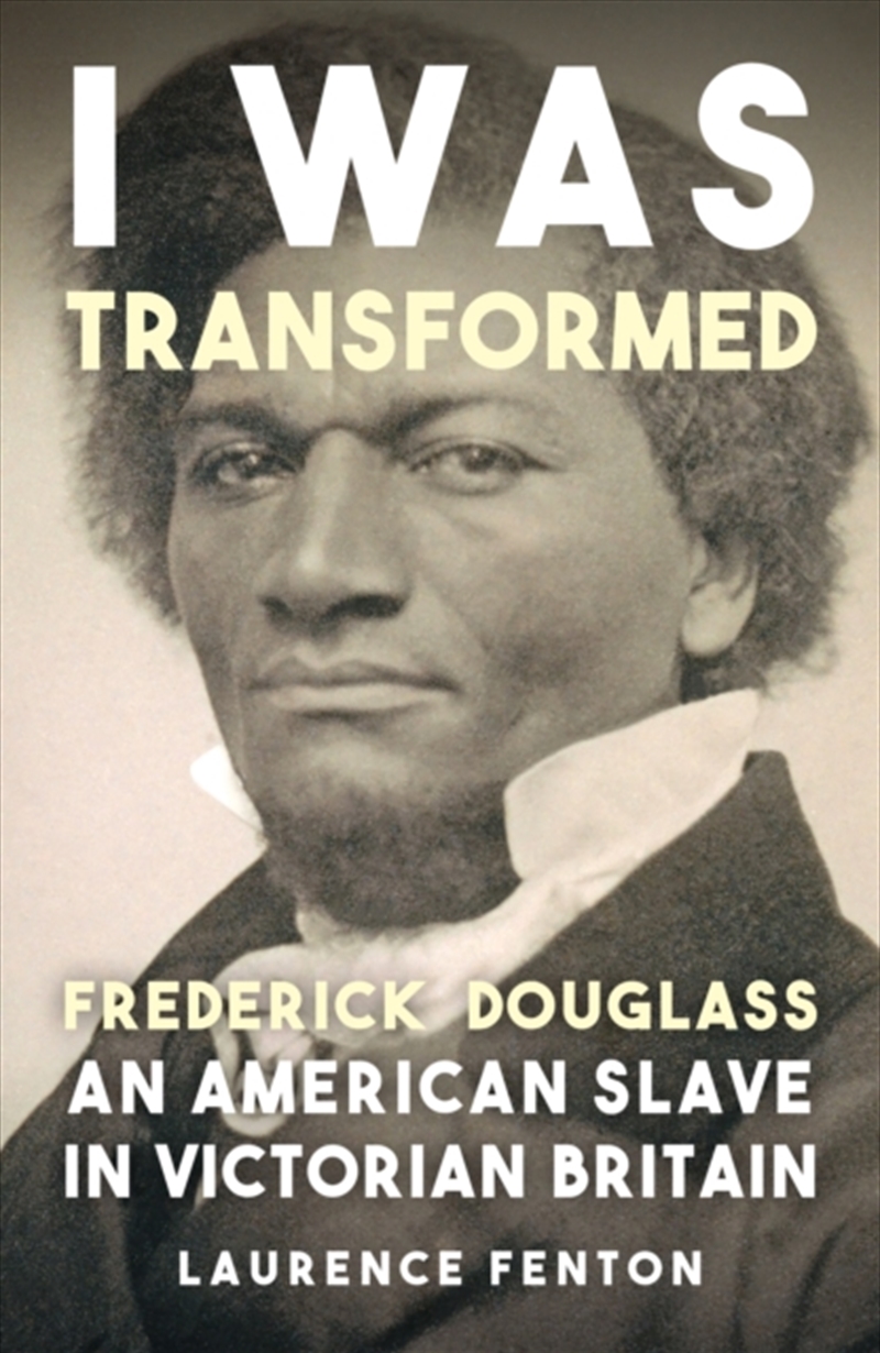 'I Was Transformed' Frederick Douglass : An American Slave In Victorian Britain/Product Detail/History