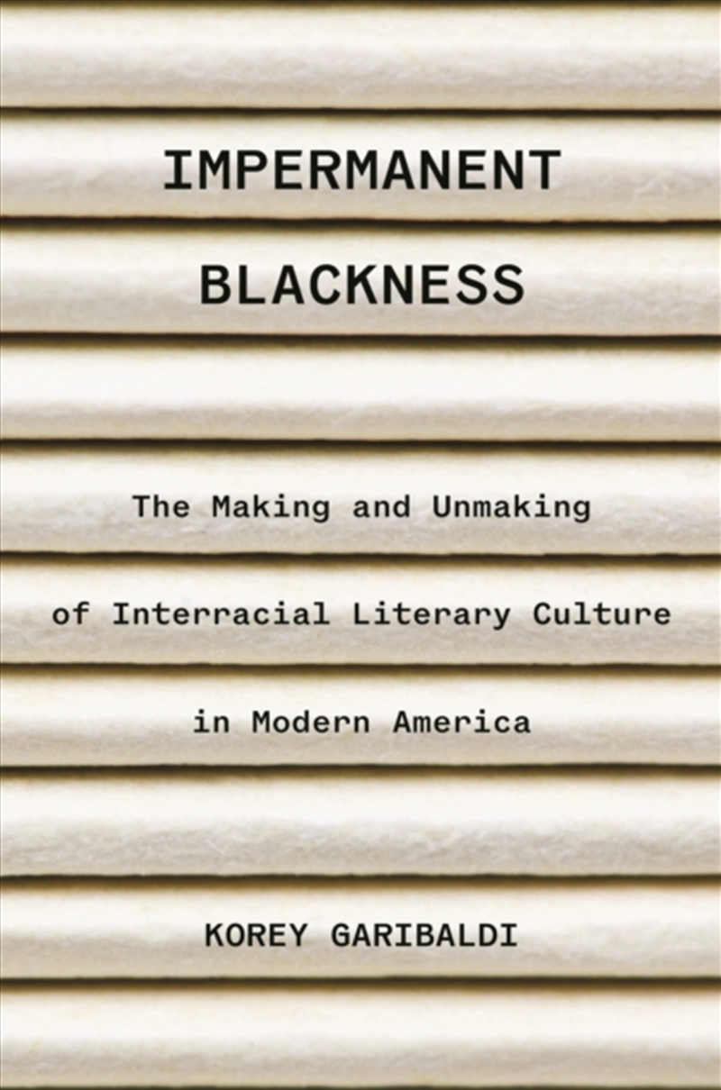 Impermanent Blackness : The Making And Unmaking Of Interracial Literary Culture In Modern America/Product Detail/Literature & Poetry