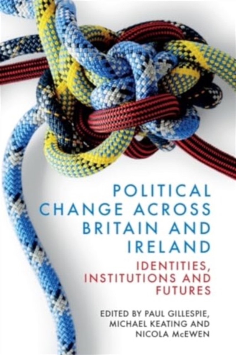 Political Change Across Britain And Ireland : Identities, Institutions And Futures/Product Detail/Politics & Government