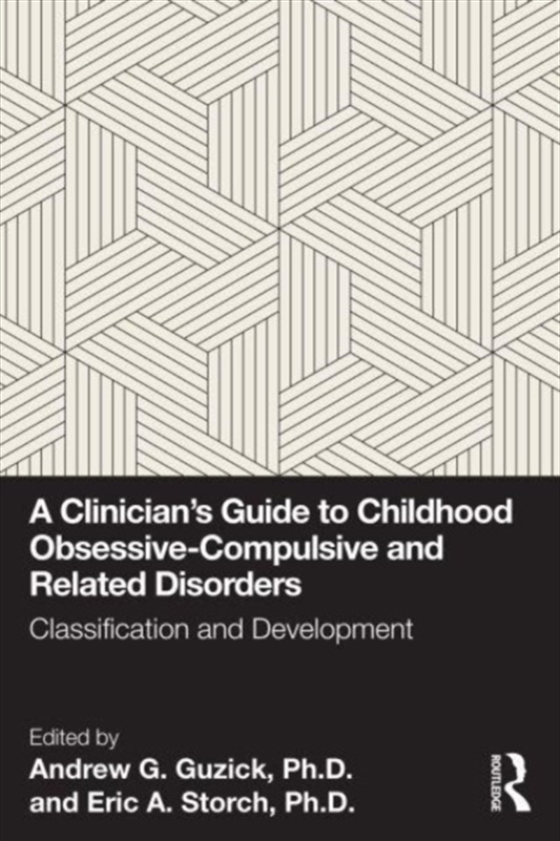 A Clinician'S Guide To Childhood Obsessive-Compulsive And Related Disorders : Classification And Dev/Product Detail/Psychology