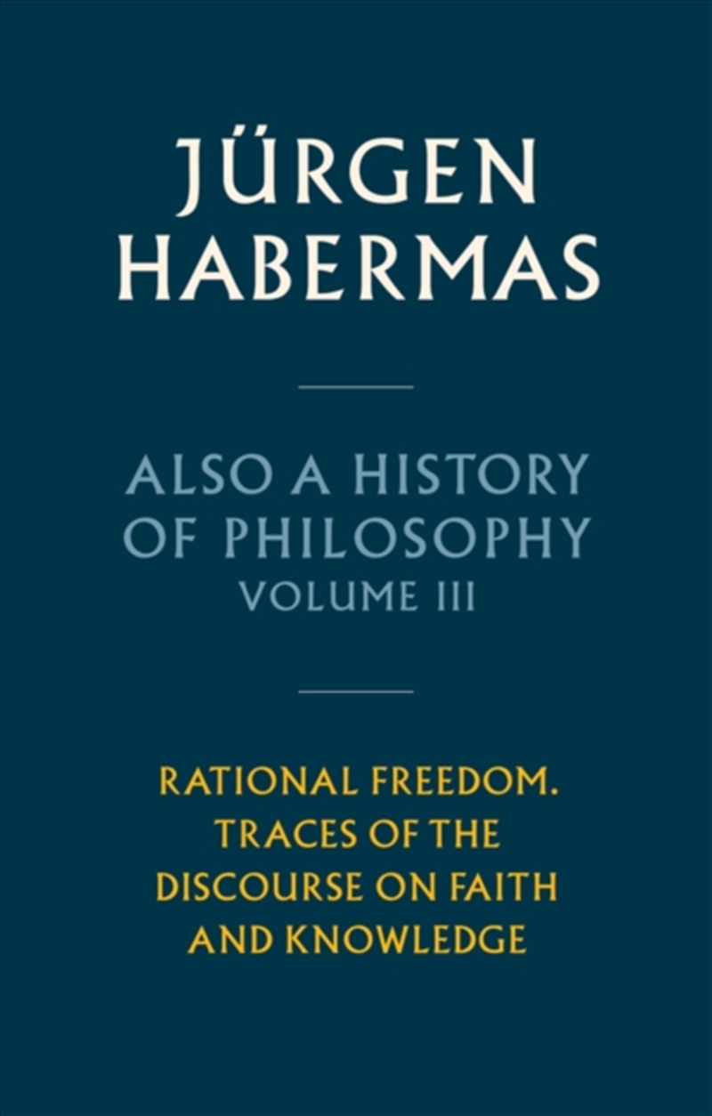 Also A History Of Philosophy, Volume 3 : Rational Freedom. Traces Of The Discourse On Faith And Know/Product Detail/Reading