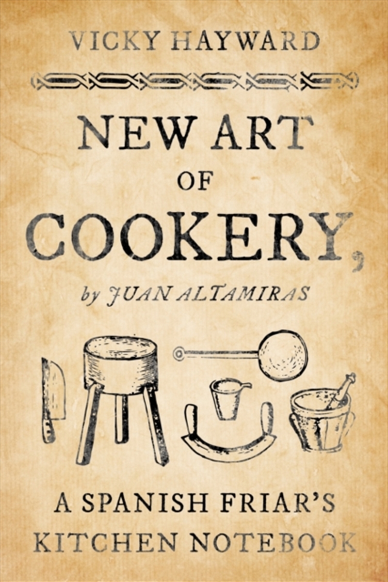 New Art Of Cookery : A Spanish Friar'S Kitchen Notebook By Juan Altamiras/Product Detail/Recipes, Food & Drink