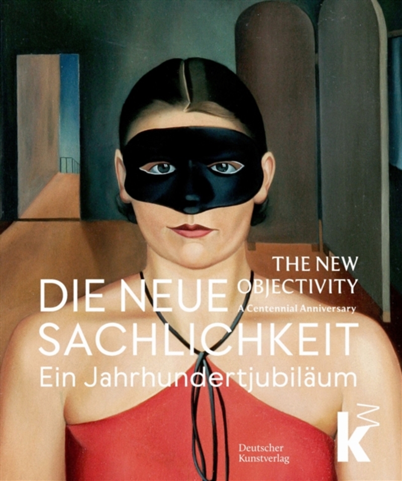 Die Neue Sachlichkeit / The New Objectivity : Ein Jahrhundertjubilaum / A Centennial/Product Detail/Art