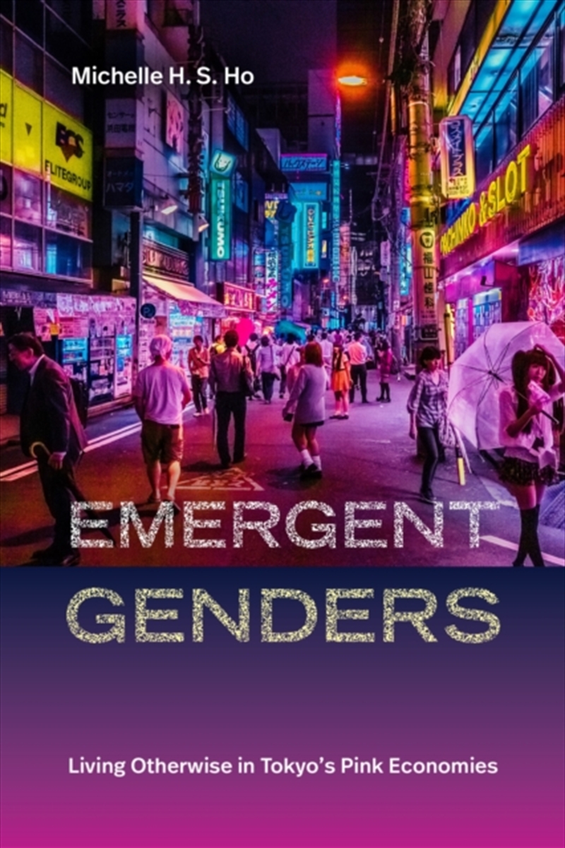 Emergent Genders : Living Otherwise In Tokyo'S Pink Economies/Product Detail/Politics & Government