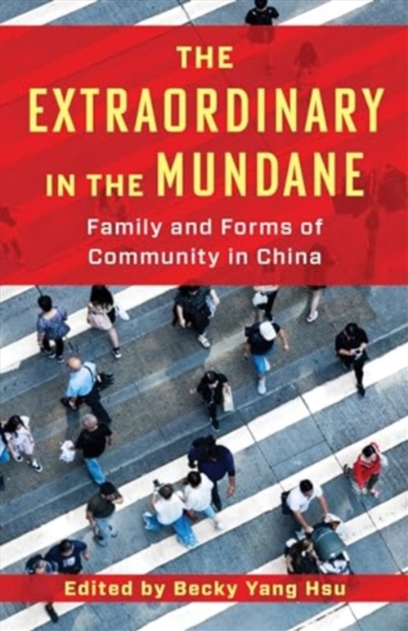 The Extraordinary In The Mundane : Family And Forms Of Community In China/Product Detail/Society & Culture