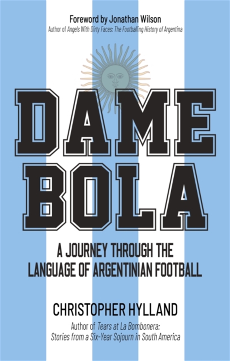Dame Bola : A Journey Through The Language Of Argentinian Football/Product Detail/Sport & Recreation