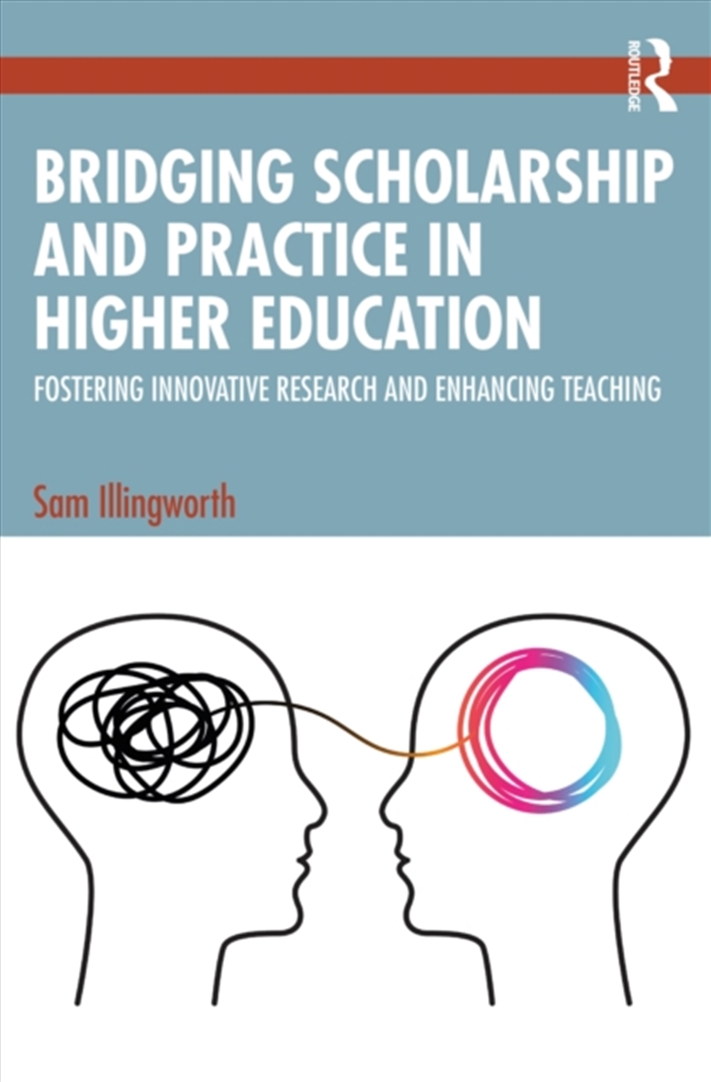 Bridging Scholarship And Practice In Higher Education : Fostering Innovative Research And Enhancing/Product Detail/Teaching