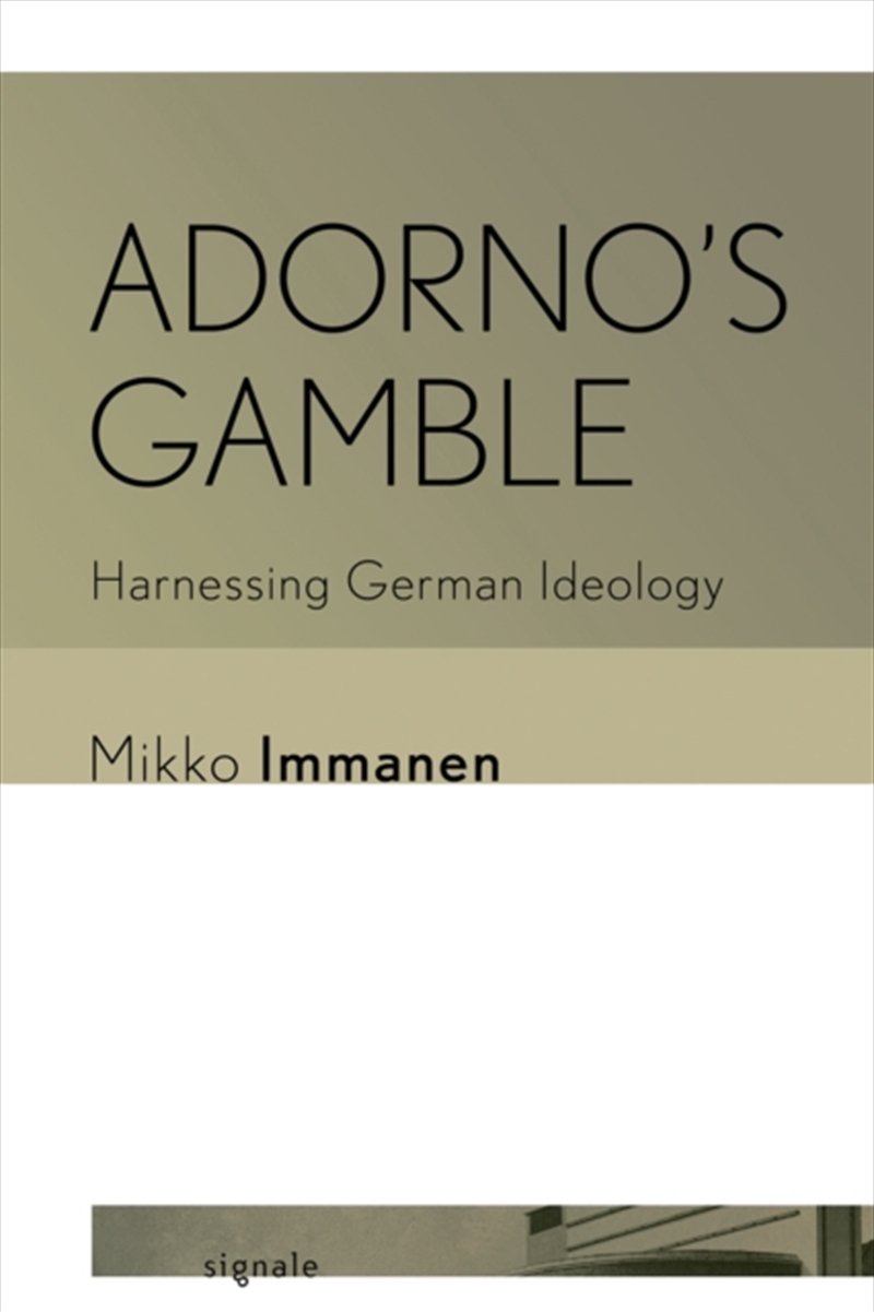 Adorno'S Gamble : Harnessing German Ideology/Product Detail/Reading