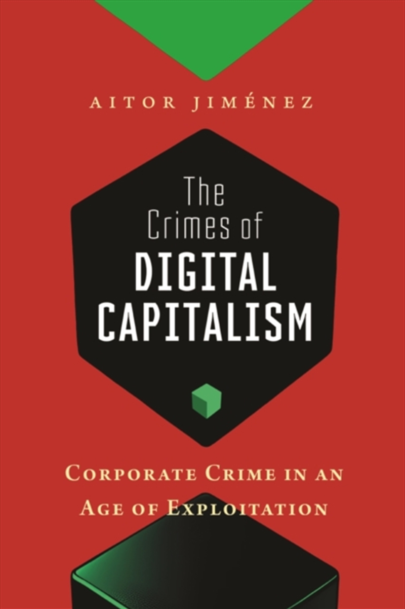 The Crimes Of Digital Capitalism : Corporate Crime In An Age Of Exploitation/Product Detail/Law