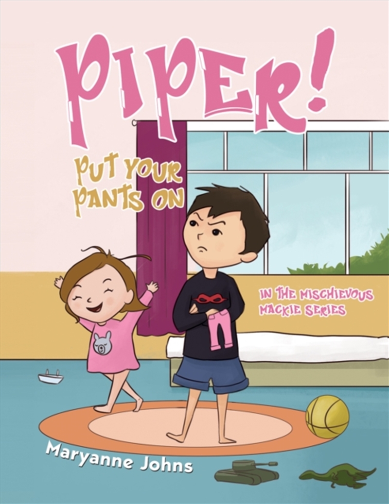 Piper! Put Your Pants On : In The Mischievous Mackie Series/Product Detail/Childrens Fiction Books