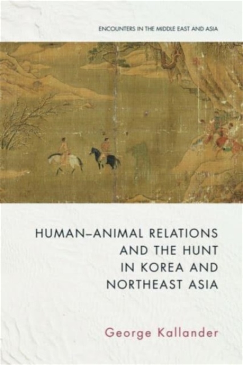 Human-Animal Relations And The Hunt In Korea And Northeast Asia/Product Detail/Politics & Government