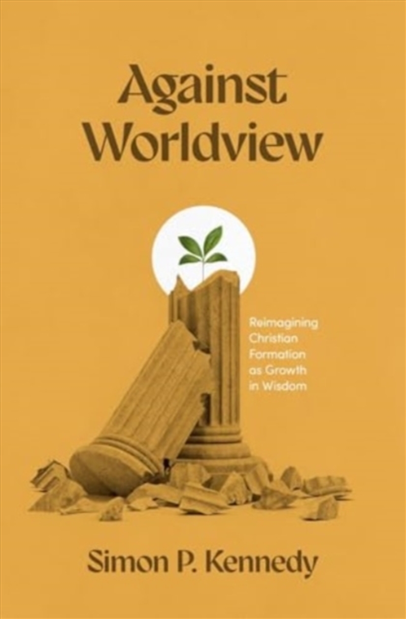 Against Worldview : Reimagining Christian Formation As Growth In Wisdom/Product Detail/Religion & Beliefs