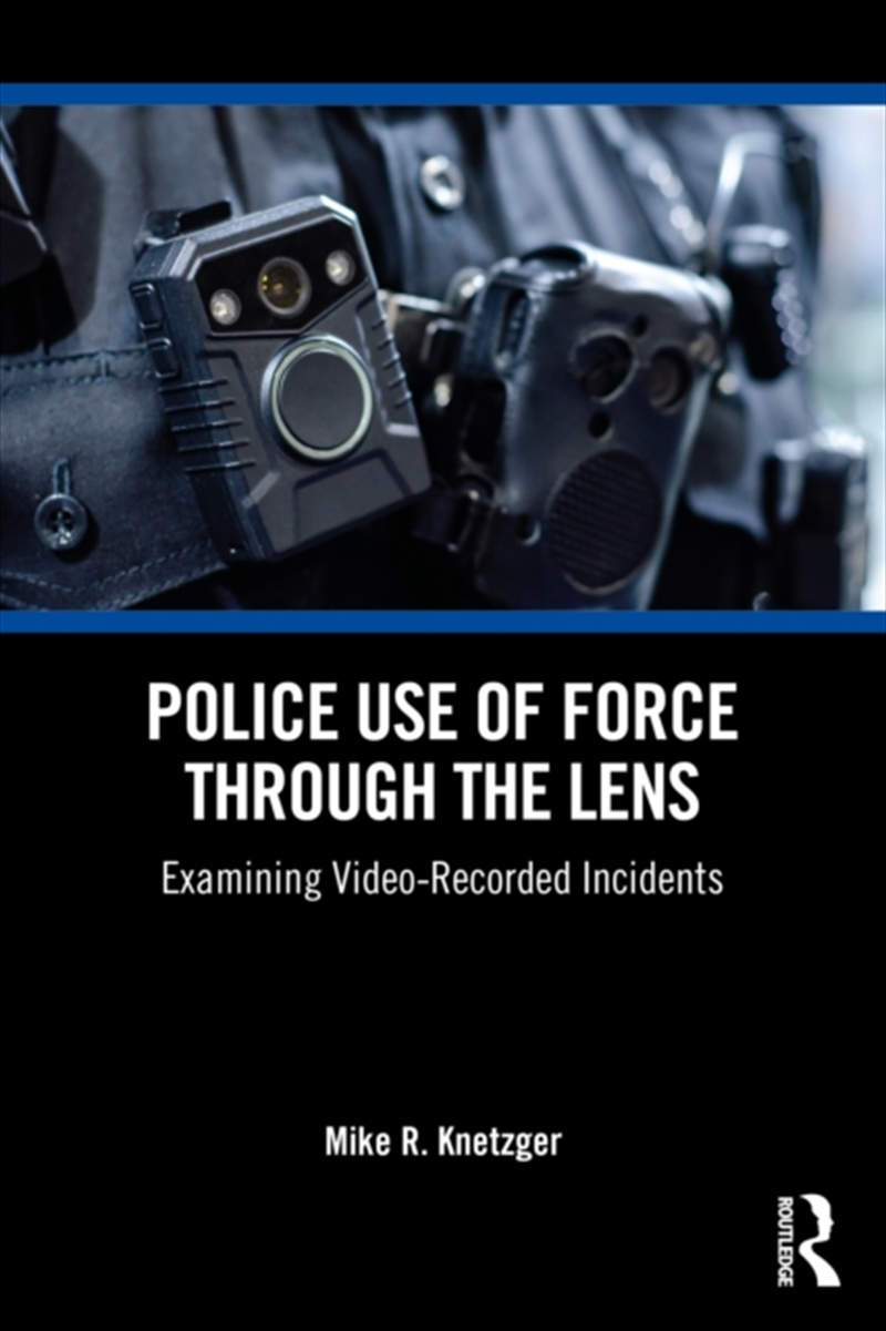 Police Use Of Force Through The Lens : Examining Video-Recorded Incidents/Product Detail/Law