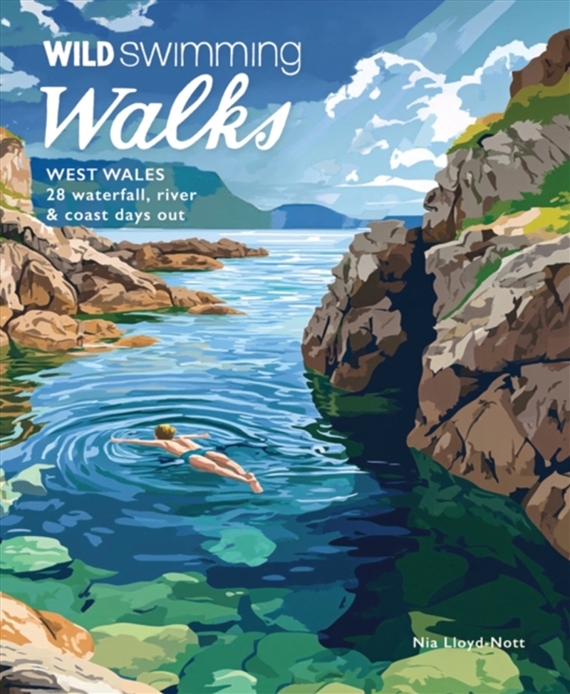 Wild Swimming Walks West Wales : 28 Coast, River & Waterfall Days Out In Pembrokeshire, Ceredigion A/Product Detail/Travel & Holidays