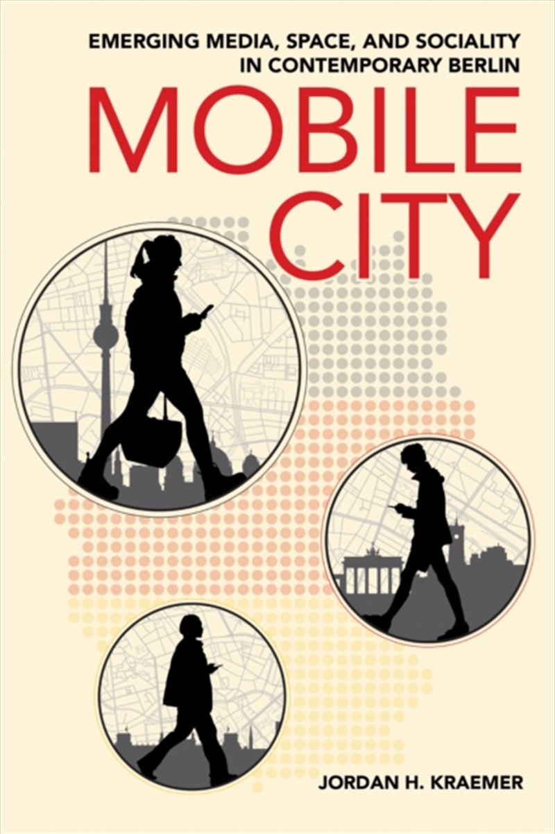 Mobile City : Emerging Media, Space, And Sociality In Contemporary Berlin/Product Detail/Arts & Entertainment