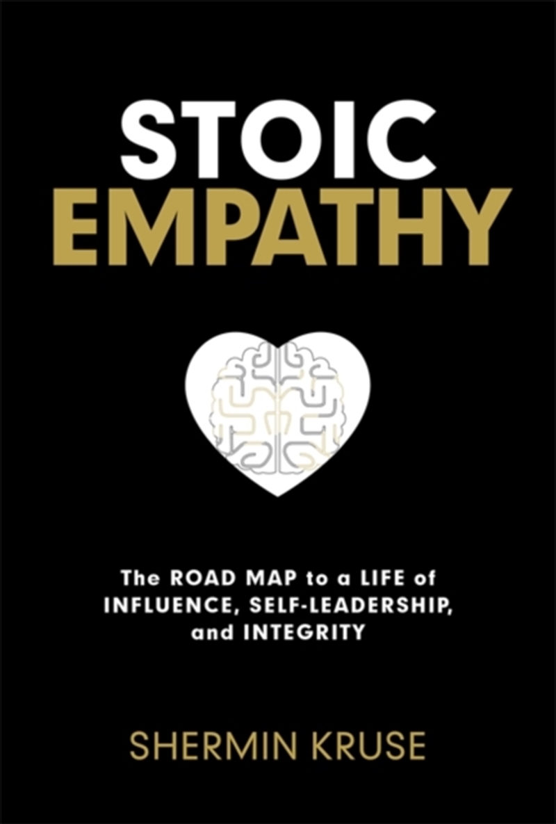 Stoic Empathy : The Road Map To A Life Of Influence, Self-Leadership, And Integrity/Product Detail/Self Help & Personal Development