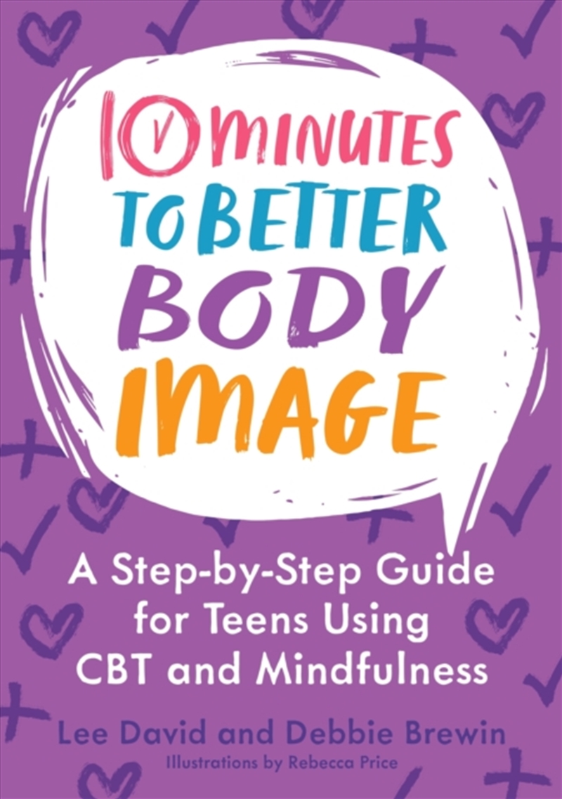 10 Minutes To Better Body Image : A Step-By Step Guide For Teens Using Cbt And Mindfulness/Product Detail/Psychology