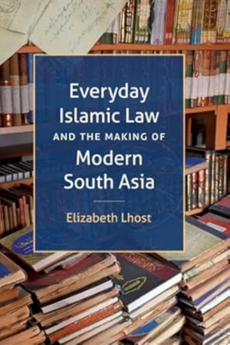 Everyday Islamic Law And The Making Of Modern South Asia/Product Detail/Religion & Beliefs