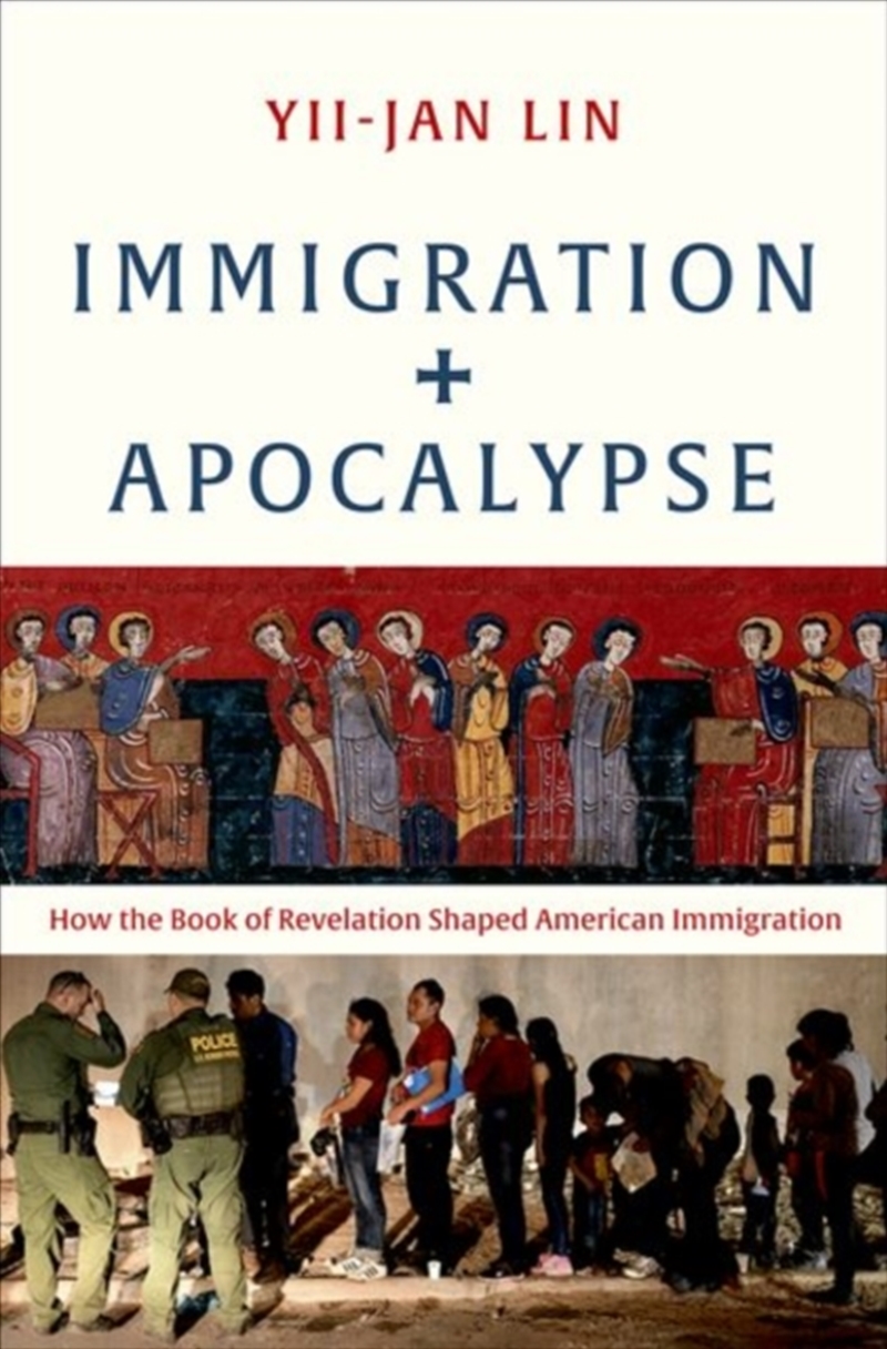 Immigration And Apocalypse : How The Book Of Revelation Shaped American Immigration/Product Detail/Religion & Beliefs