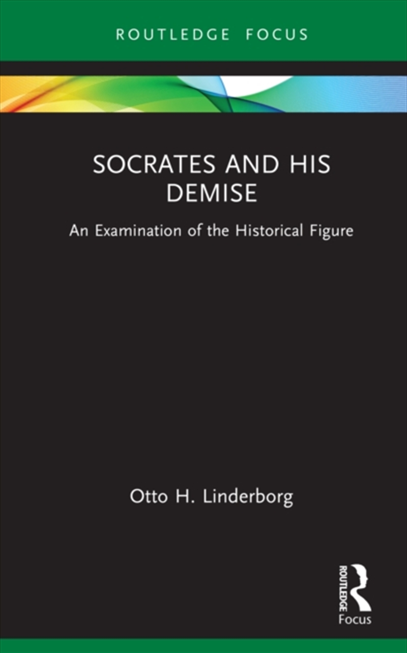 Socrates And His Demise : An Examination Of The Historical Figure/Product Detail/History