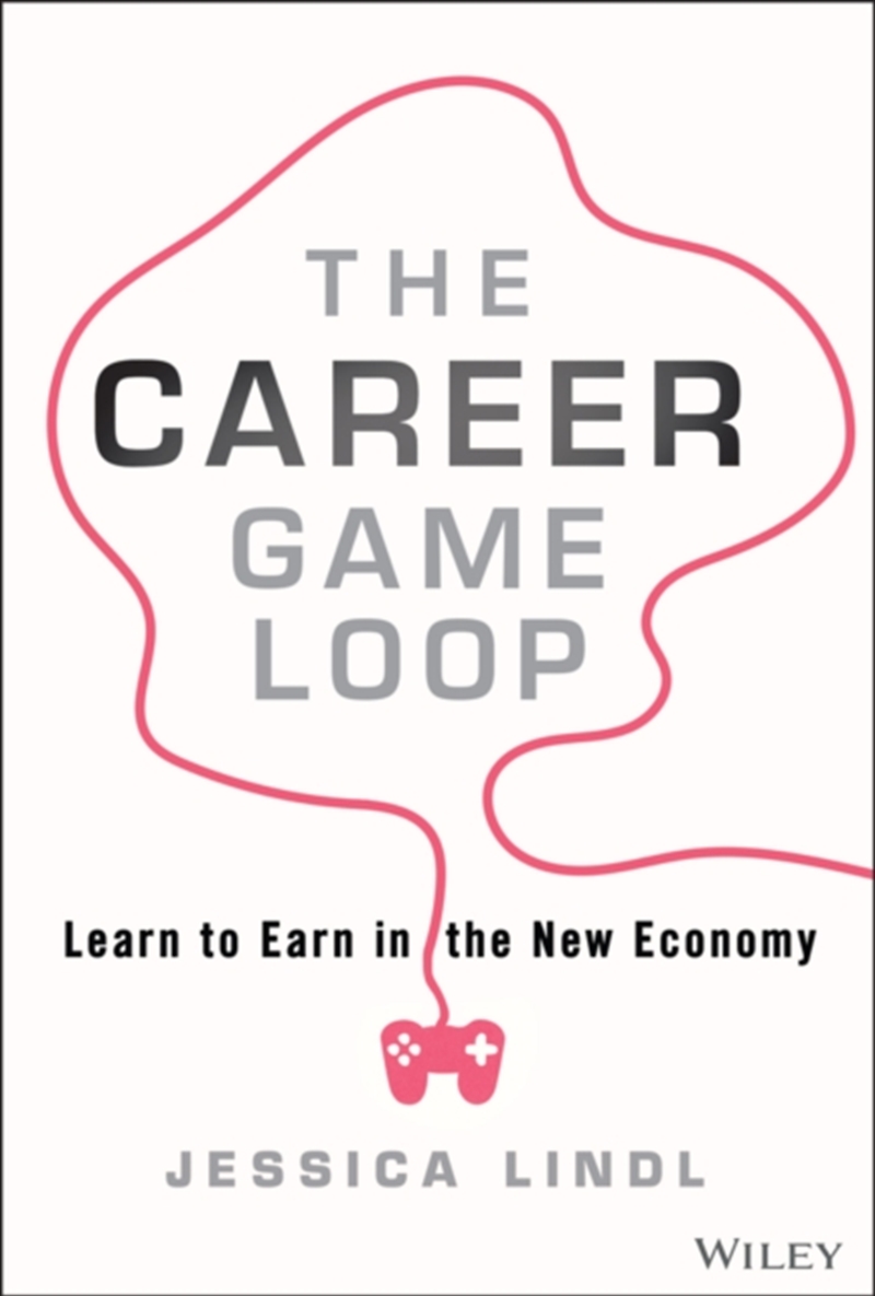 The Career Game Loop : Learn To Earn In The New Economy/Product Detail/Business Leadership & Management