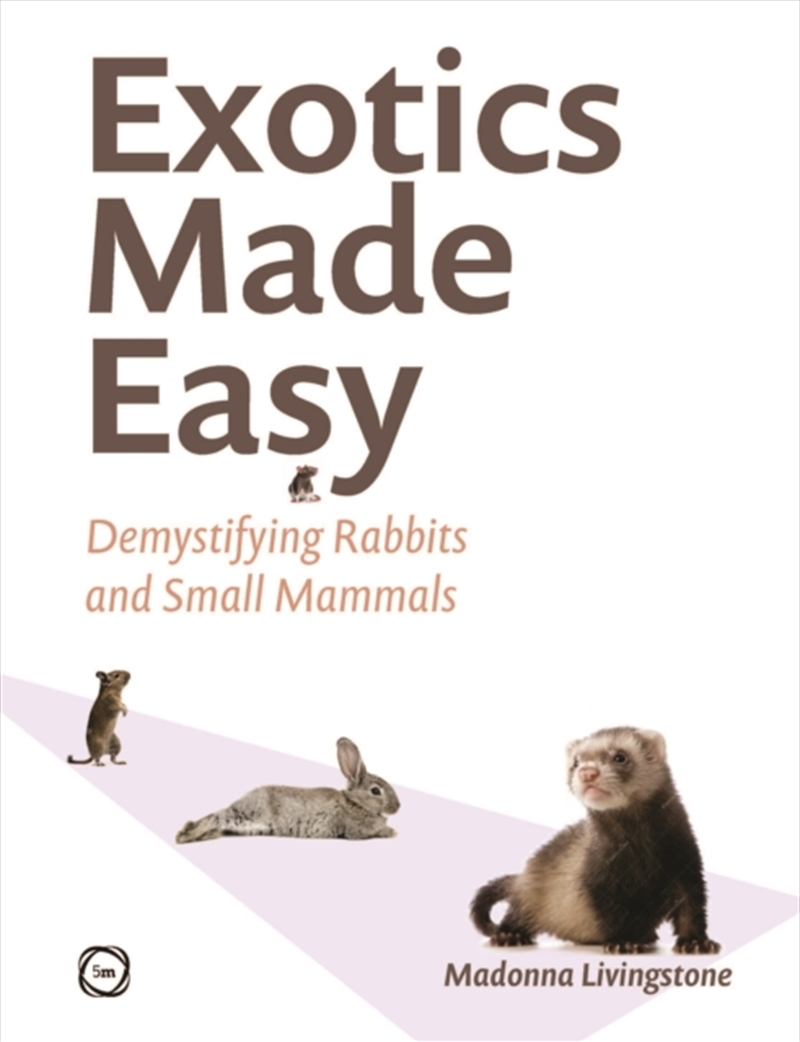 Exotics Made Easy : Demystifying Rabbits And Small Mammals/Product Detail/Animals & Nature