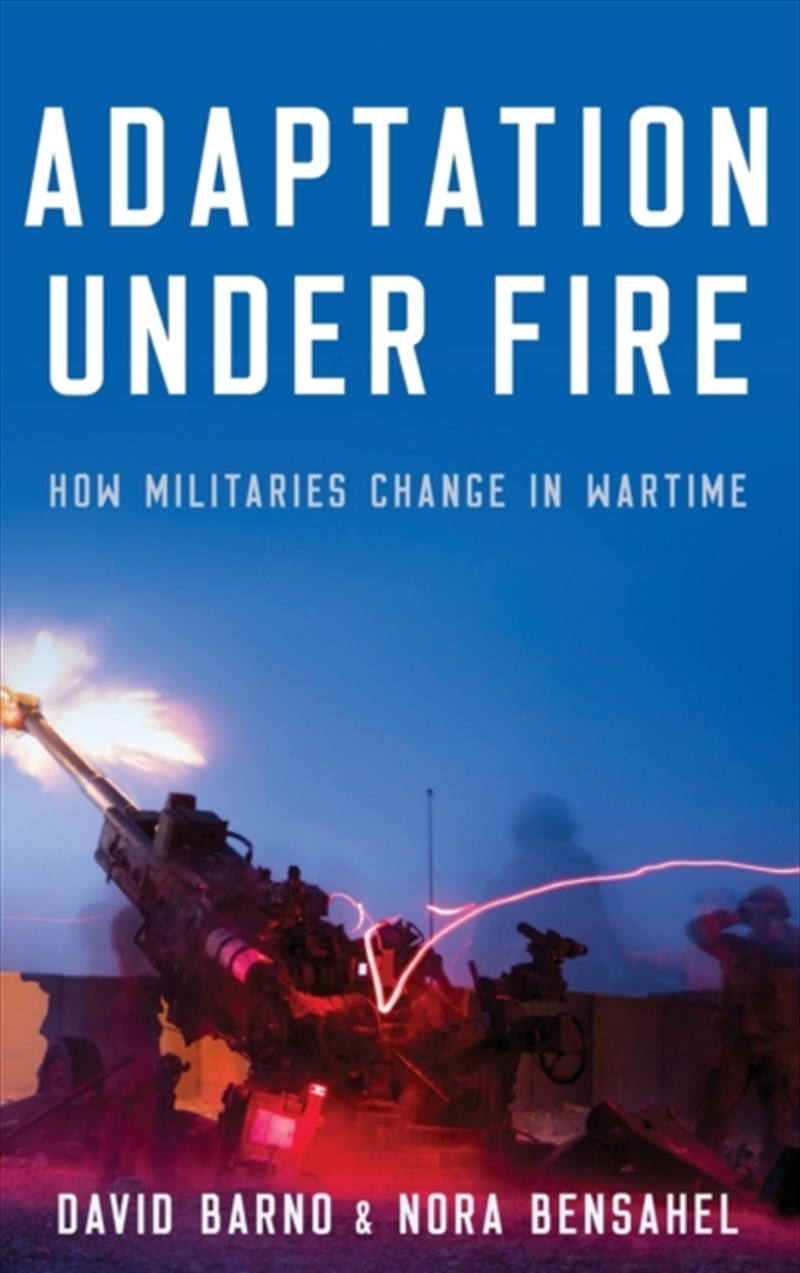 Adaptation Under Fire : How Militaries Change In Wartime/Product Detail/Politics & Government