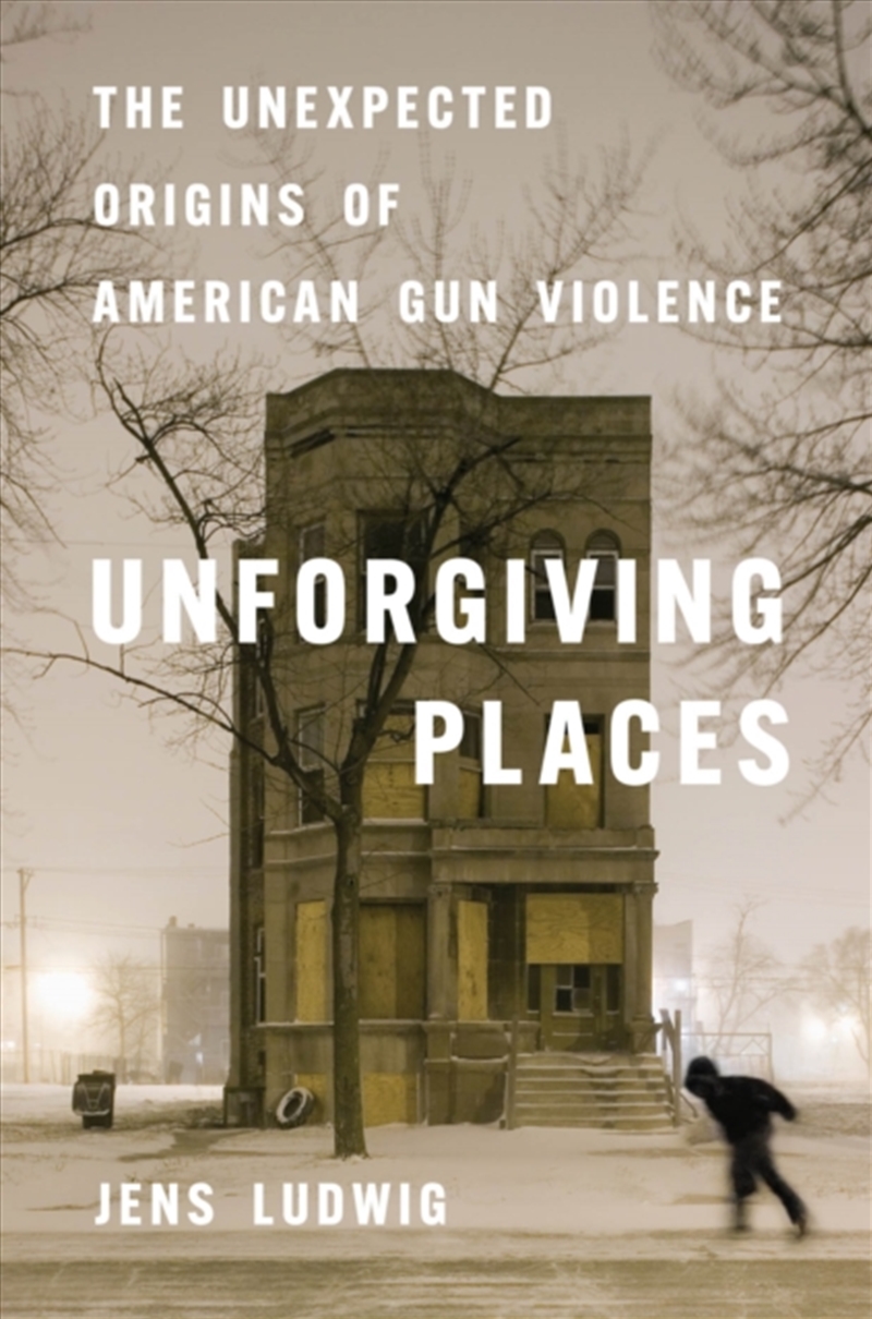 Unforgiving Places : The Unexpected Origins Of American Gun Violence/Product Detail/Society & Culture