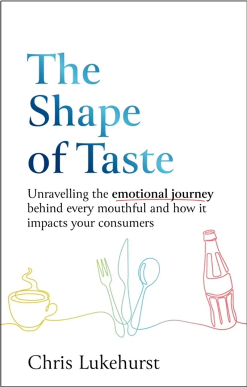 The Shape Of Taste : Unraveling The Emotional Journey Behind Every Mouthful And How It Impacts Your/Product Detail/Business Leadership & Management