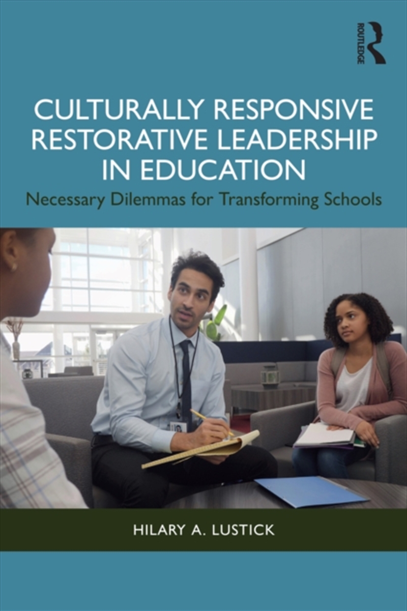Culturally Responsive Restorative Leadership In Education : Necessary Dilemmas For Transforming Scho/Product Detail/Teaching