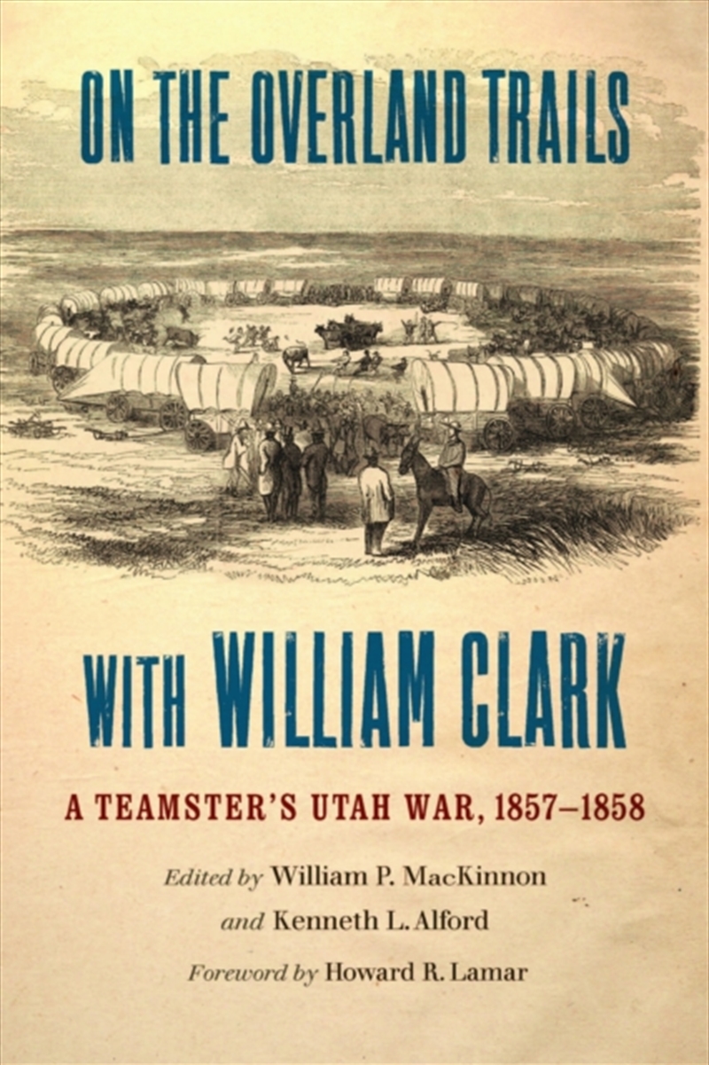 On The Overland Trails With William Clark : A Teamster'S Utah War, 1857–1858/Product Detail/History