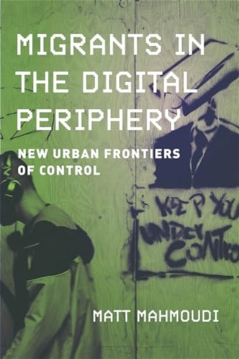Migrants In The Digital Periphery : New Urban Frontiers Of Control/Product Detail/History