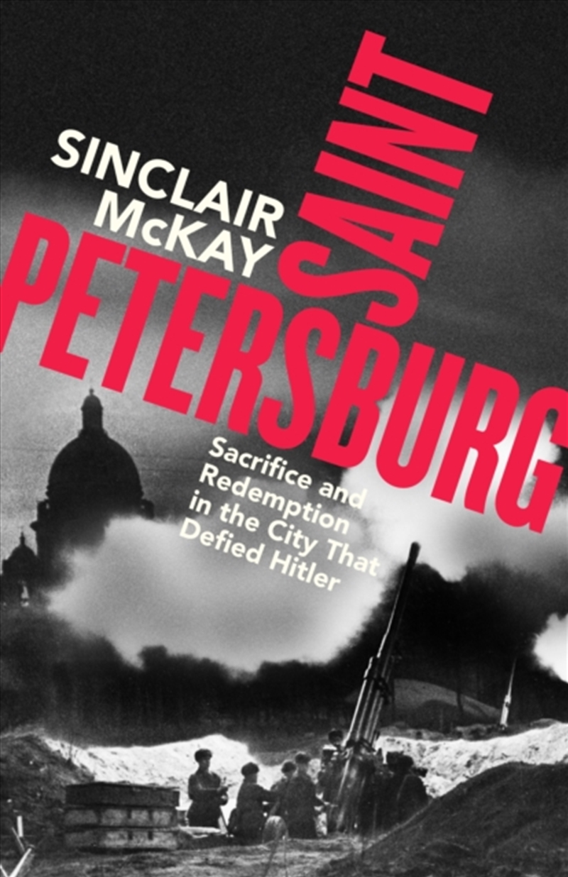 Saint Petersburg : Sacrifice And Redemption In The City That Defied Hitler/Product Detail/History