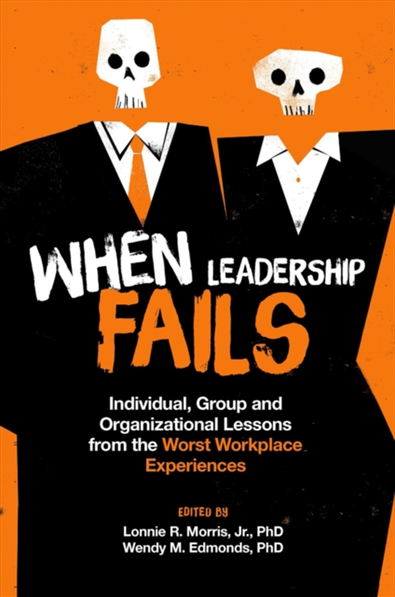 When Leadership Fails : Individual, Group And Organizational Lessons From The Worst Workplace Experi/Product Detail/Business Leadership & Management