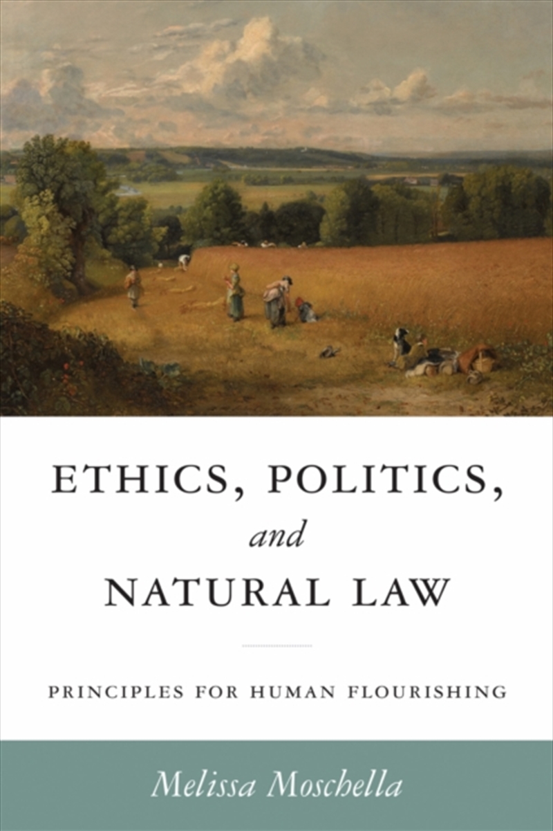 Ethics, Politics, And Natural Law : Principles For Human Flourishing/Product Detail/Reading
