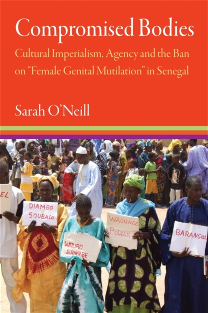 Compromised Bodies : Cultural Imperialism, Agency, And The Ban On "Female Genital Mutilation" In Sen/Product Detail/Society & Culture