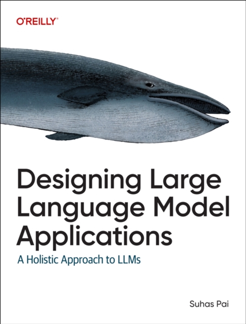 Designing Large Language Model Applications : A Holistic Approach/Product Detail/Technology & Engineering