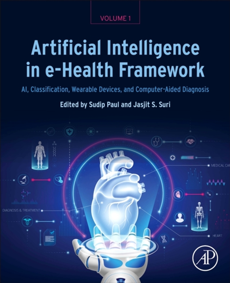 Artificial Intelligence In E-Health Framework, Volume 1 : Ai, Classification, Wearable Devices, And/Product Detail/Science