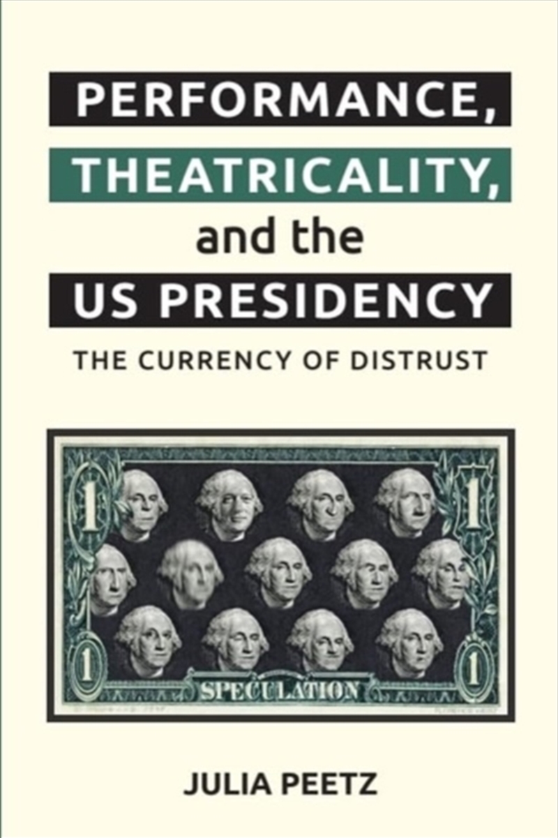 Performance, Theatricality And The Us Presidency : The Currency Of Distrust/Product Detail/Politics & Government