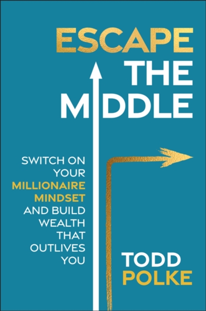 Escape The Middle : Switch On Your Millionaire Mindset And Build Wealth That Outlives You/Product Detail/Business Leadership & Management