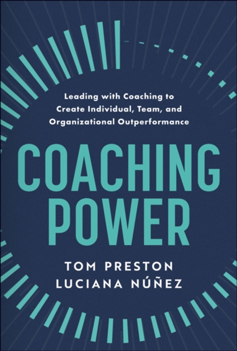 Coaching Power : Leading With Coaching To Create Individual, Team, And Organizational Outperformance/Product Detail/Business Leadership & Management