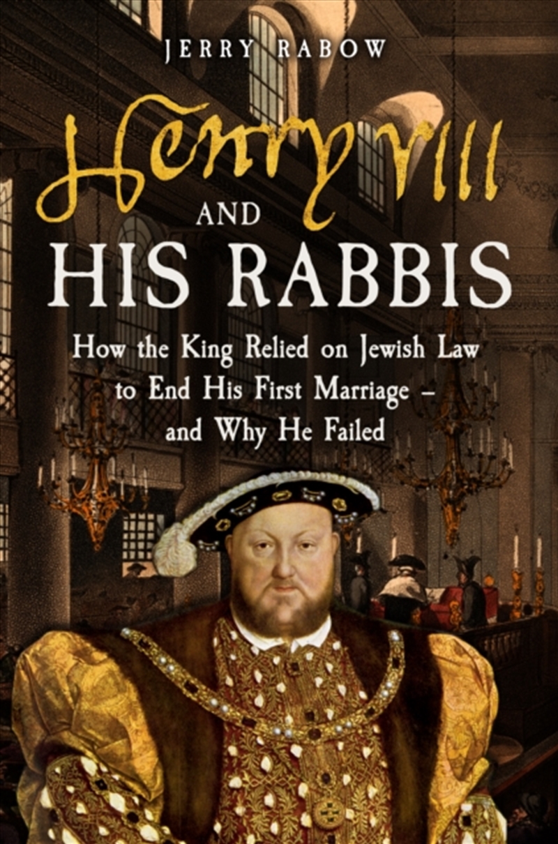 Henry Viii And His Rabbis : How The King Relied On Jewish Law To End His First Marriage – And Why He/Product Detail/History