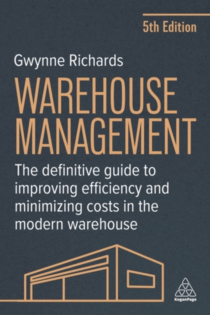 Warehouse Management : The Definitive Guide To Improving Efficiency And Minimizing Costs In The Mode/Product Detail/Business Leadership & Management