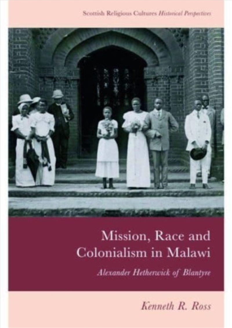 Mission, Race And Colonialism In Malawi : Alexander Hetherwick Of Blantyre/Product Detail/History