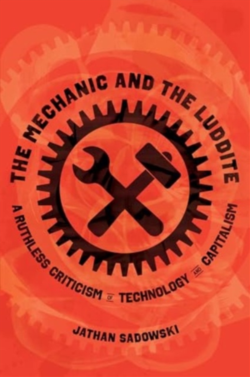 The Mechanic And The Luddite : A Ruthless Criticism Of Technology And Capitalism/Product Detail/Society & Culture