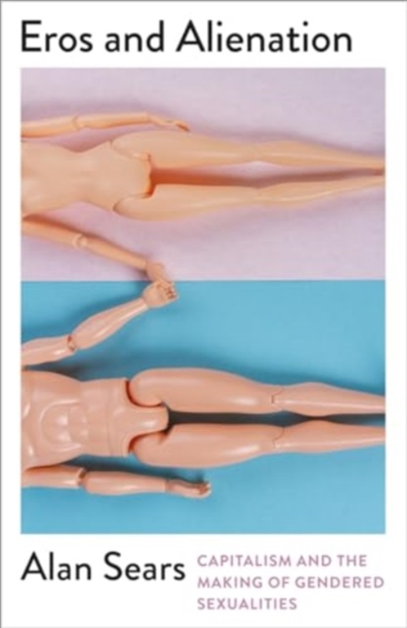 Eros And Alienation : Capitalism And The Making Of Gendered Sexualities/Product Detail/Politics & Government