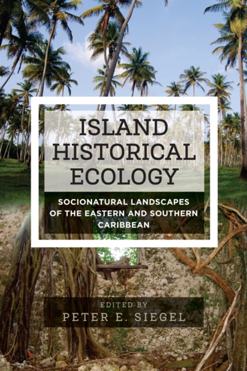Island Historical Ecology : Socionatural Landscapes Of The Eastern And Southern Caribbean/Product Detail/History
